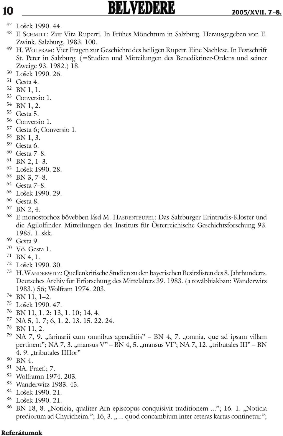 50 Lošek 1990. 26. 51 Gesta 4. 52 BN 1, 1. 53 Conversio 1. 54 BN 1, 2. 55 Gesta 5. 56 Conversio 1. 57 Gesta 6; Conversio 1. 58 BN 1, 3. 59 Gesta 6. 60 Gesta 7 8. 61 BN 2, 1 3. 62 Lošek 1990. 28.