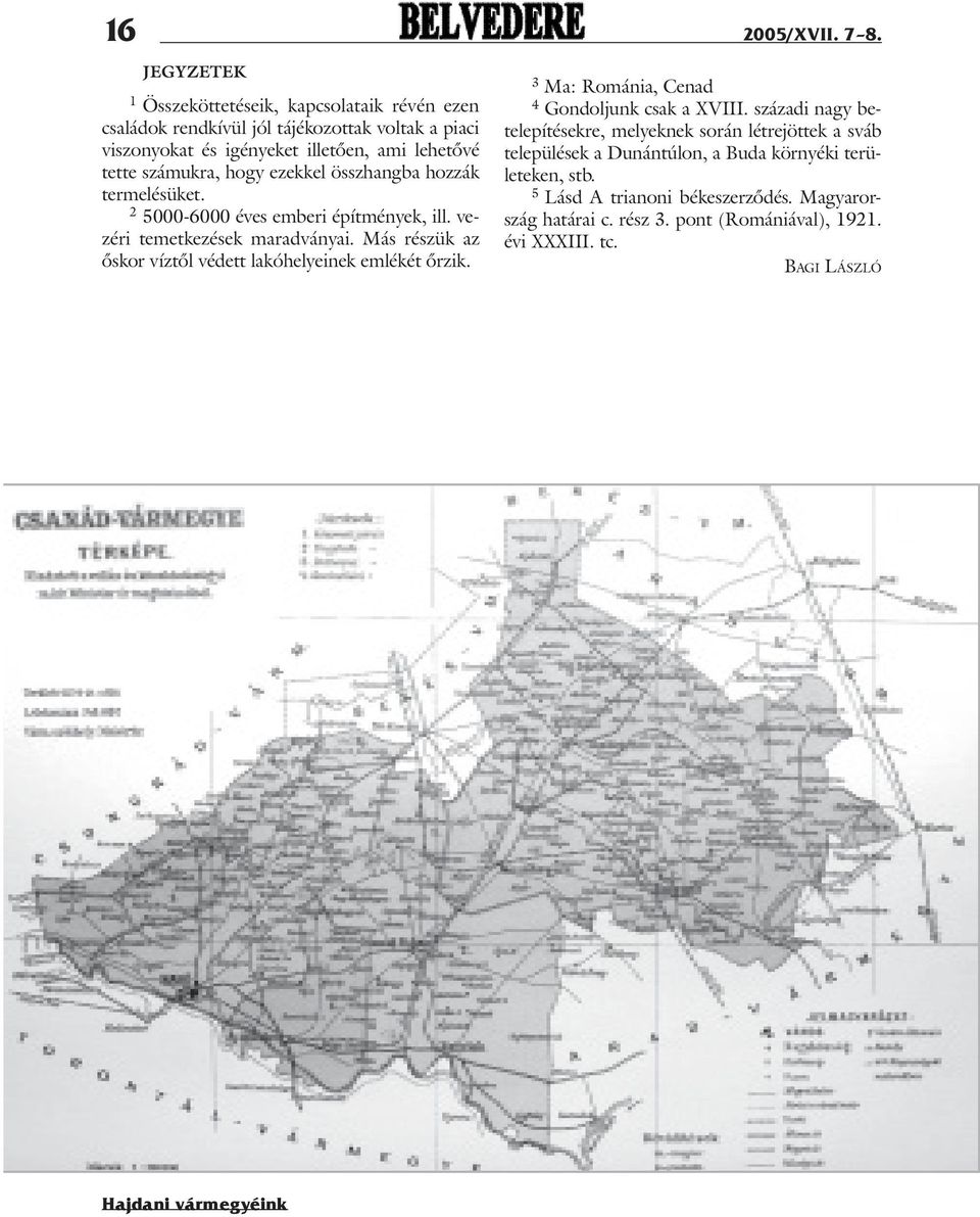 hogy ezekkel összhangba hozzák termelésüket. 2 5000-6000 éves emberi építmények, ill. vezéri temetkezések maradványai.