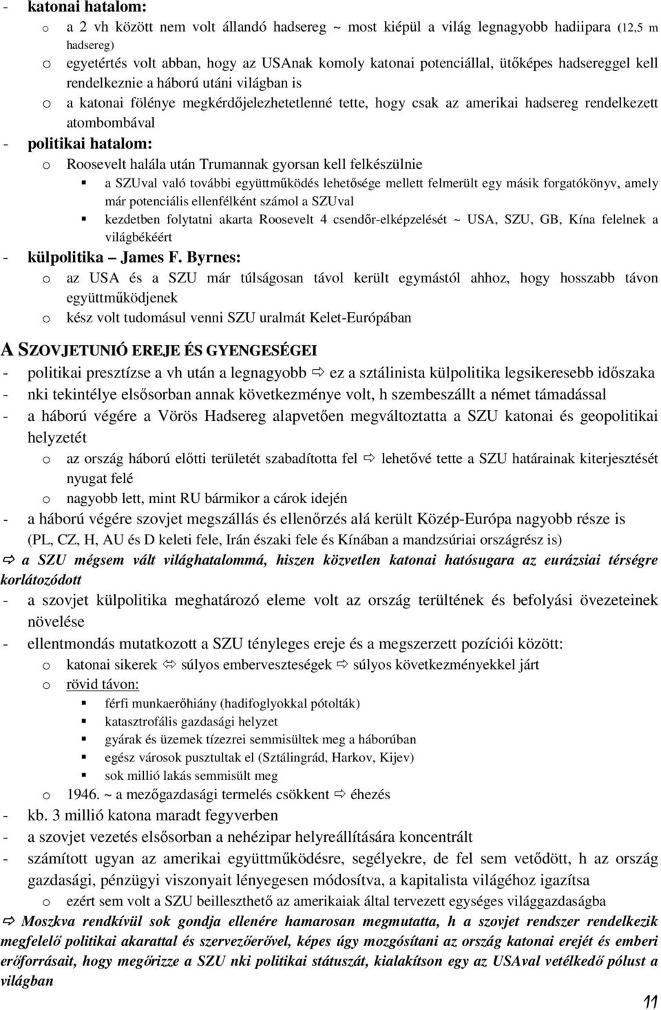 halála után Trumannak gyorsan kell felkészülnie a SZUval való további együttműködés lehetősége mellett felmerült egy másik forgatókönyv, amely már potenciális ellenfélként számol a SZUval kezdetben