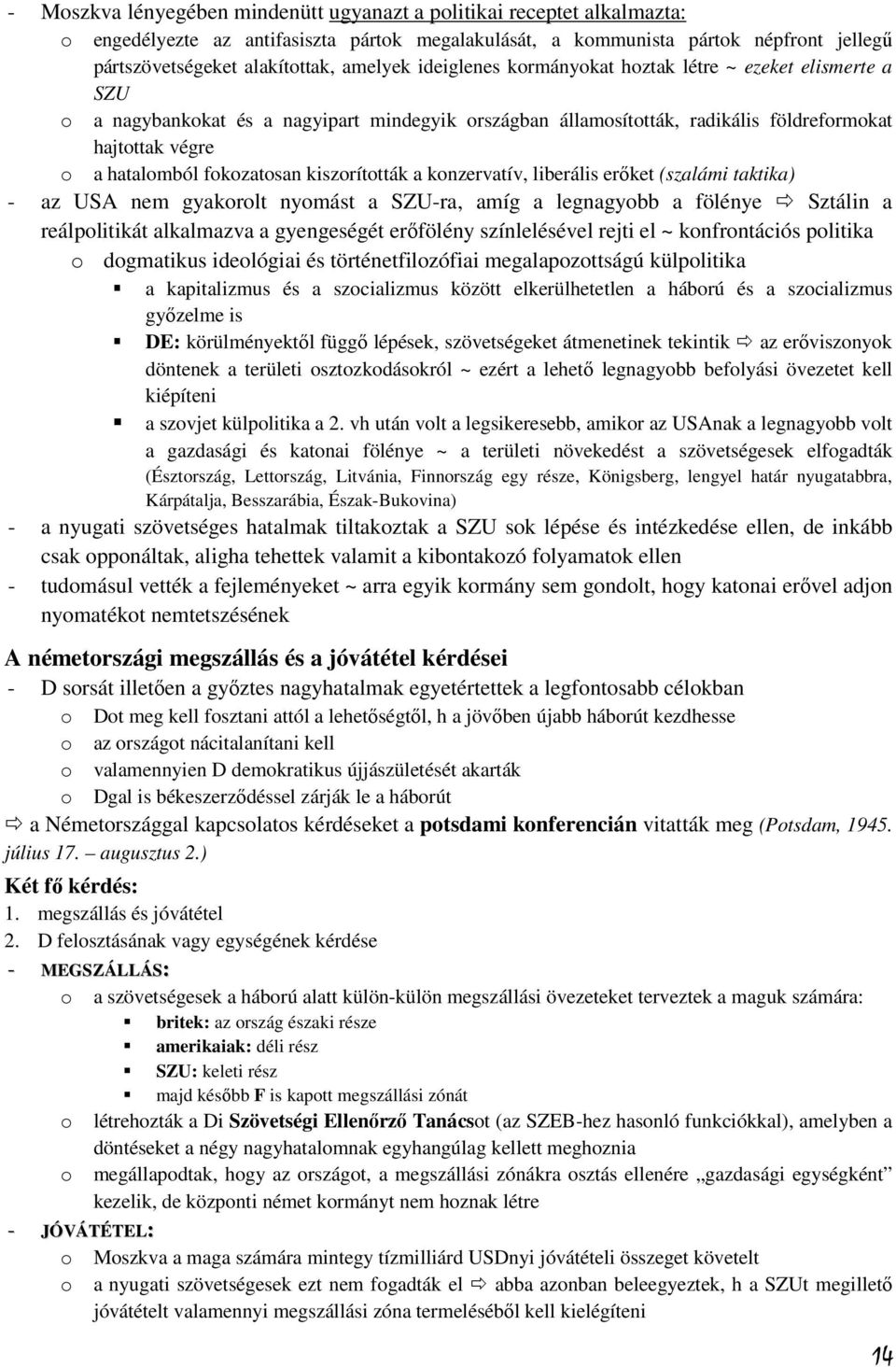 fokozatosan kiszorították a konzervatív, liberális erőket (szalámi taktika) - az USA nem gyakorolt nyomást a SZU-ra, amíg a legnagyobb a fölénye Sztálin a reálpolitikát alkalmazva a gyengeségét