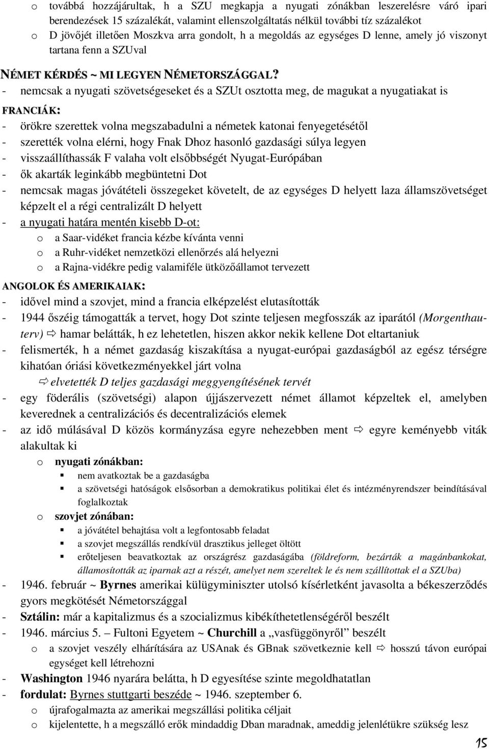 - nemcsak a nyugati szövetségeseket és a SZUt osztotta meg, de magukat a nyugatiakat is FRANCIÁK: - örökre szerettek volna megszabadulni a németek katonai fenyegetésétől - szerették volna elérni,