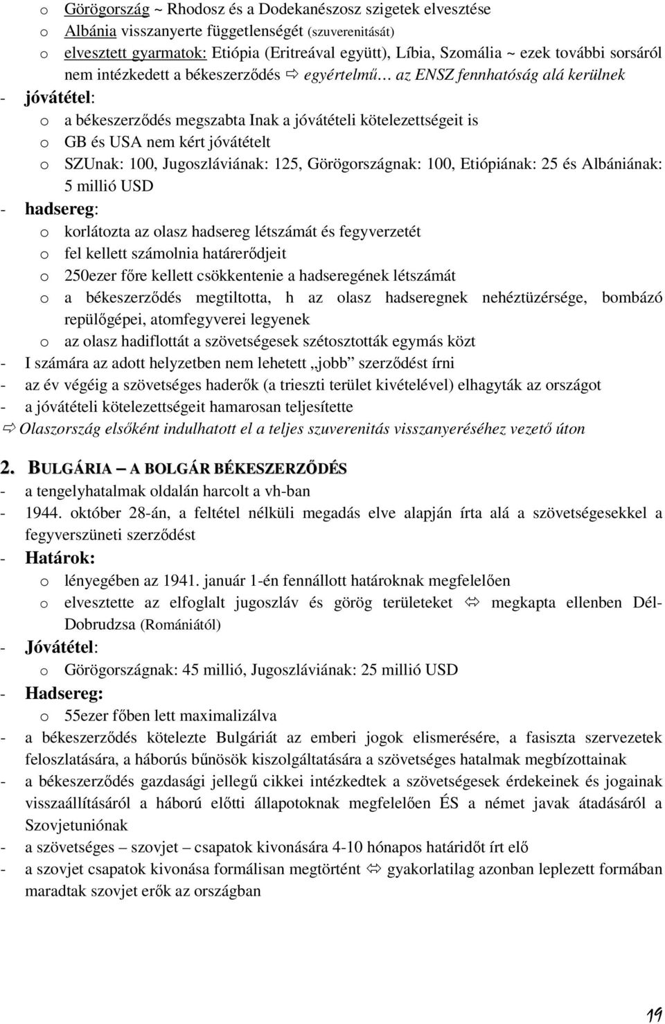 jóvátételt o SZUnak: 100, Jugoszláviának: 125, Görögországnak: 100, Etiópiának: 25 és Albániának: 5 millió USD - hadsereg: o korlátozta az olasz hadsereg létszámát és fegyverzetét o fel kellett