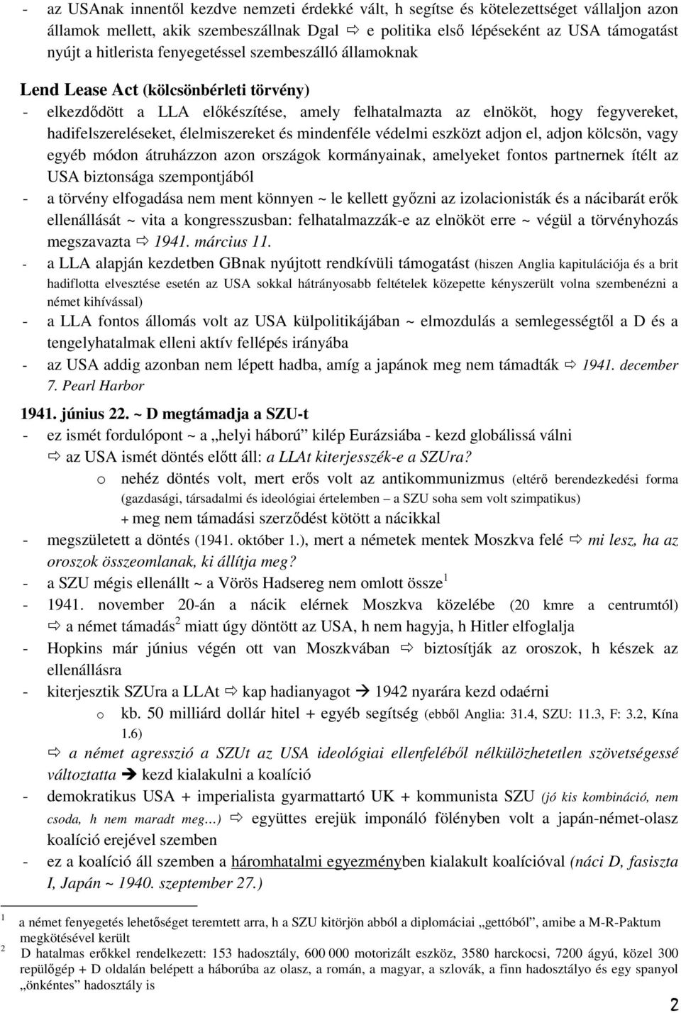 és mindenféle védelmi eszközt adjon el, adjon kölcsön, vagy egyéb módon átruházzon azon országok kormányainak, amelyeket fontos partnernek ítélt az USA biztonsága szempontjából - a törvény elfogadása