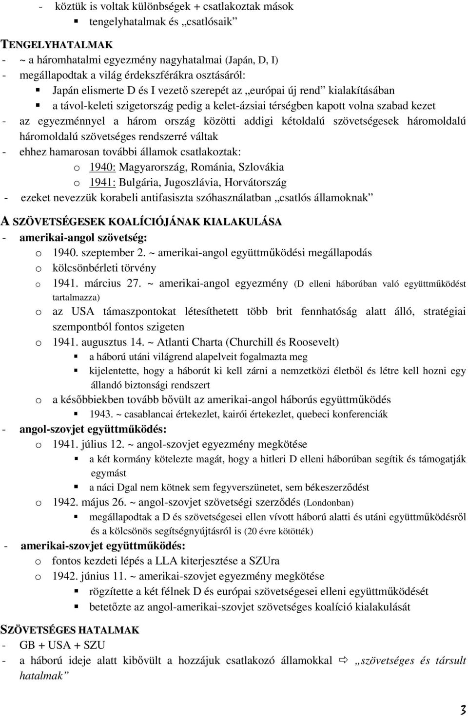 ország közötti addigi kétoldalú szövetségesek háromoldalú háromoldalú szövetséges rendszerré váltak - ehhez hamarosan további államok csatlakoztak: o 1940: Magyarország, Románia, Szlovákia o 1941: