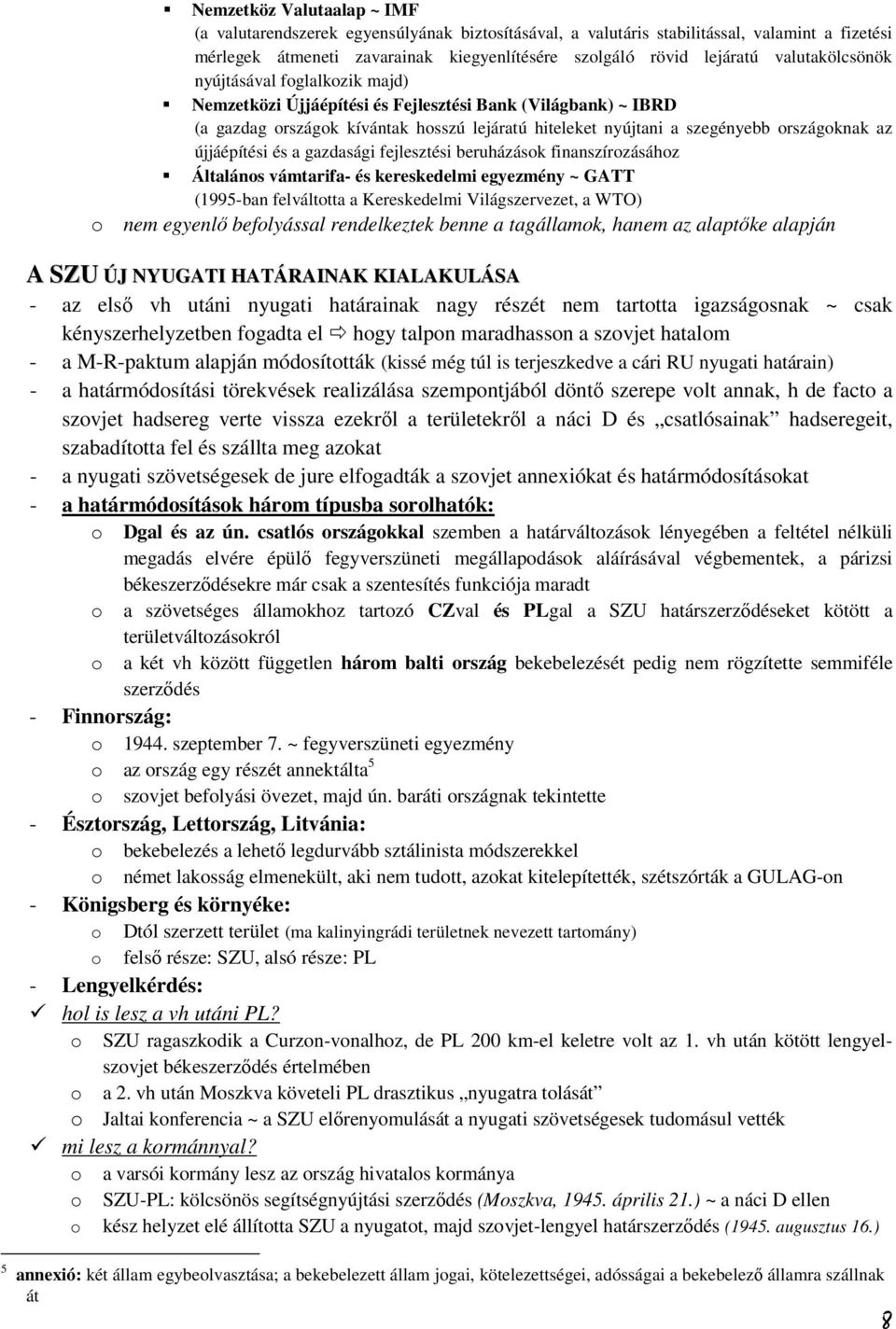 újjáépítési és a gazdasági fejlesztési beruházások finanszírozásához Általános vámtarifa- és kereskedelmi egyezmény ~ GATT (1995-ban felváltotta a Kereskedelmi Világszervezet, a WTO) o nem egyenlő