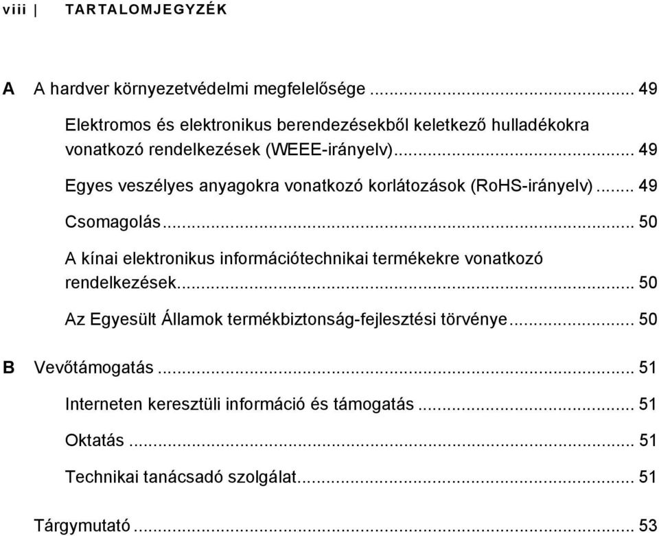 .. 49 Egyes veszélyes anyagokra vonatkozó korlátozások (RoHS-irányelv)... 49 Csomagolás.