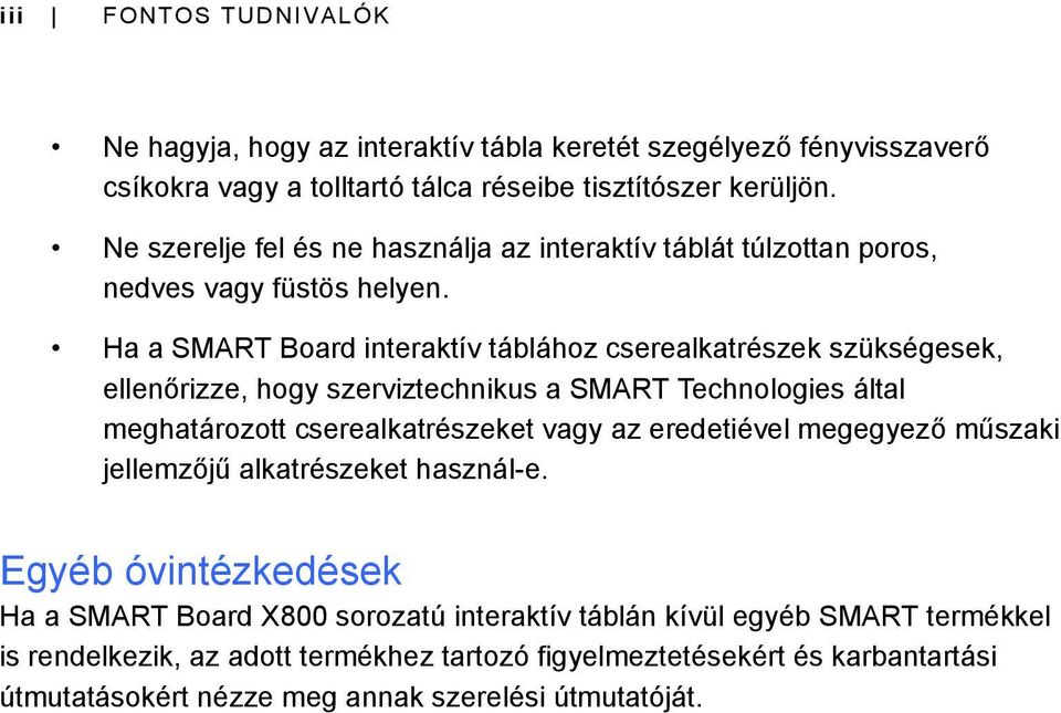 Ha a SMART Board interaktív táblához cserealkatrészek szükségesek, ellenőrizze, hogy szerviztechnikus a SMART Technologies által meghatározott cserealkatrészeket vagy az