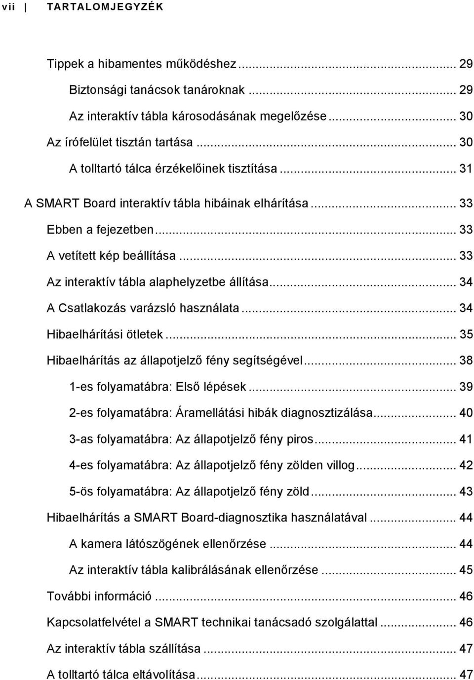 .. 33 Az interaktív tábla alaphelyzetbe állítása... 34 A Csatlakozás varázsló használata... 34 Hibaelhárítási ötletek... 35 Hibaelhárítás az állapotjelző fény segítségével.