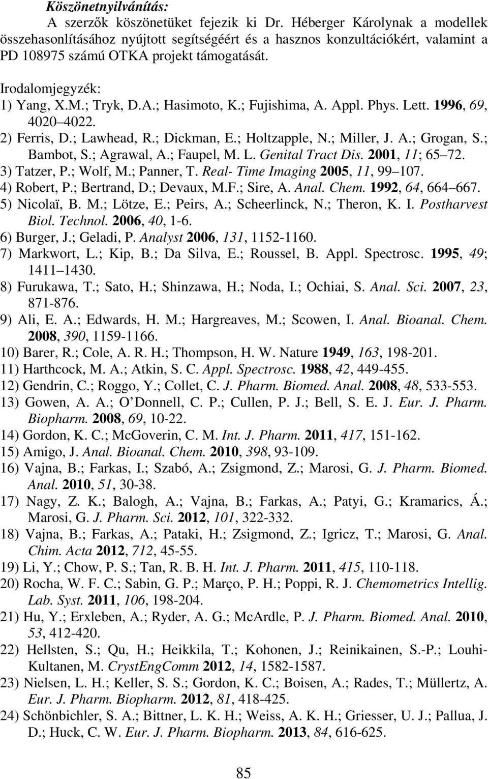 ; Fujishima, A. Appl. Phys. Lett. 1996, 69, 4020 4022. 2) Ferris, D.; Lawhead, R.; Dickman, E.; Holtzapple, N.; Miller, J. A.; Grogan, S.; Bambot, S.; Agrawal, A.; Faupel, M. L. Genital Tract Dis.