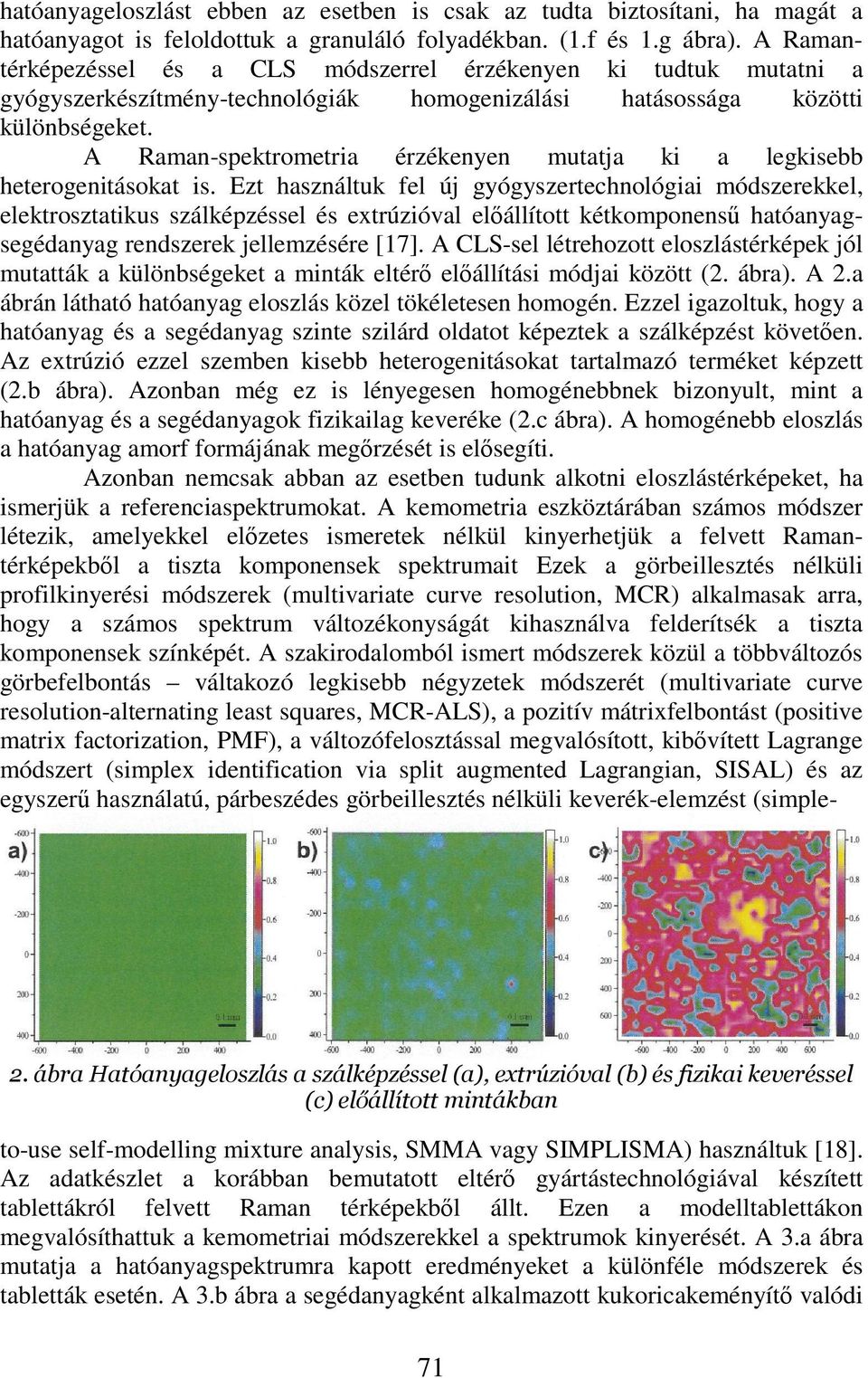 A Raman-spektrometria érzékenyen mutatja ki a legkisebb heterogenitásokat is.