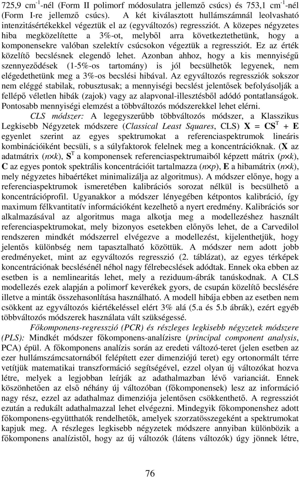 A közepes négyzetes hiba megközelítette a 3%-ot, melybl arra következtethetünk, hogy a komponensekre valóban szelektív csúcsokon végeztük a regressziót. Ez az érték közelít becslésnek elegend lehet.