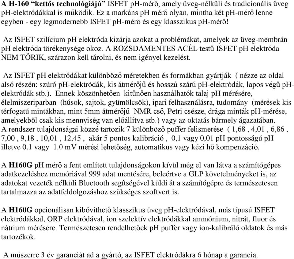 Az ISFET szilícium ph elektróda kizárja azokat a problémákat, amelyek az üveg-membrán ph elektróda törékenysége okoz.