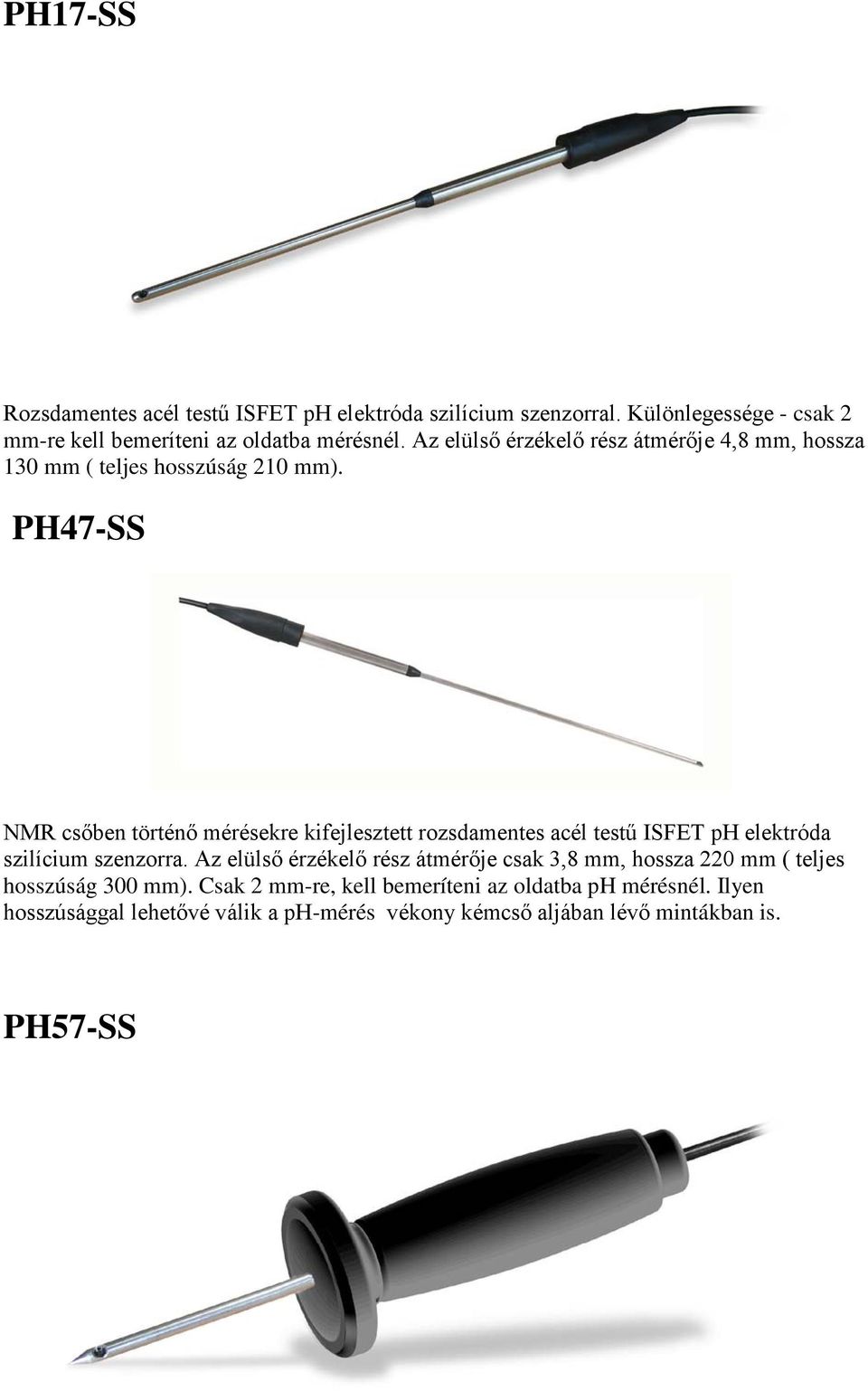 PH47-SS NMR csőben történő mérésekre kifejlesztett rozsdamentes acél testű ISFET ph elektróda szilícium szenzorra.