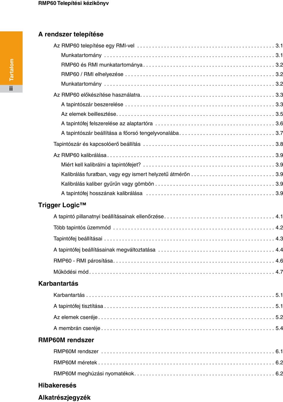 ..3.6 A tapintószár beállítása a főorsó tengelyvonalába....3.7 Tapintószár és kapcsolóerő beállítás...3.8 Az RMP60 kalibrálása...3.9 Miért kell kalibrálni a tapintófejet?... 3.