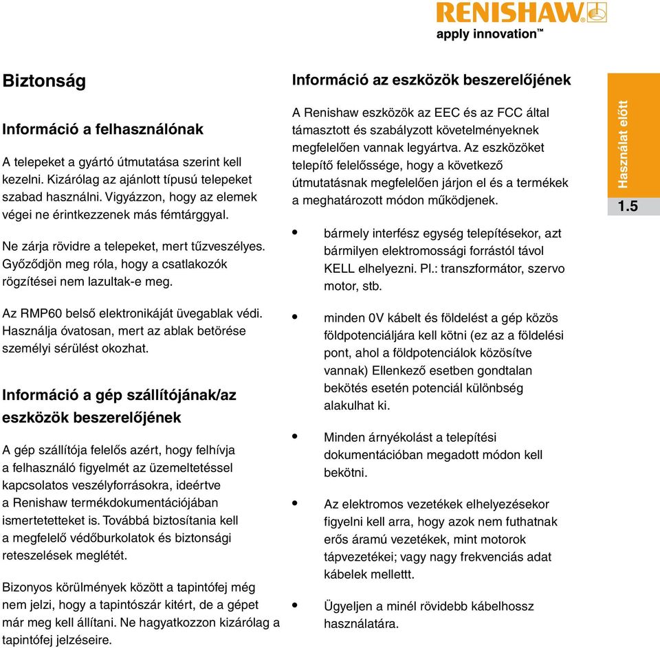 Az RMP60 belső elektronikáját üvegablak védi. Használja óvatosan, mert az ablak betörése személyi sérülést okozhat.