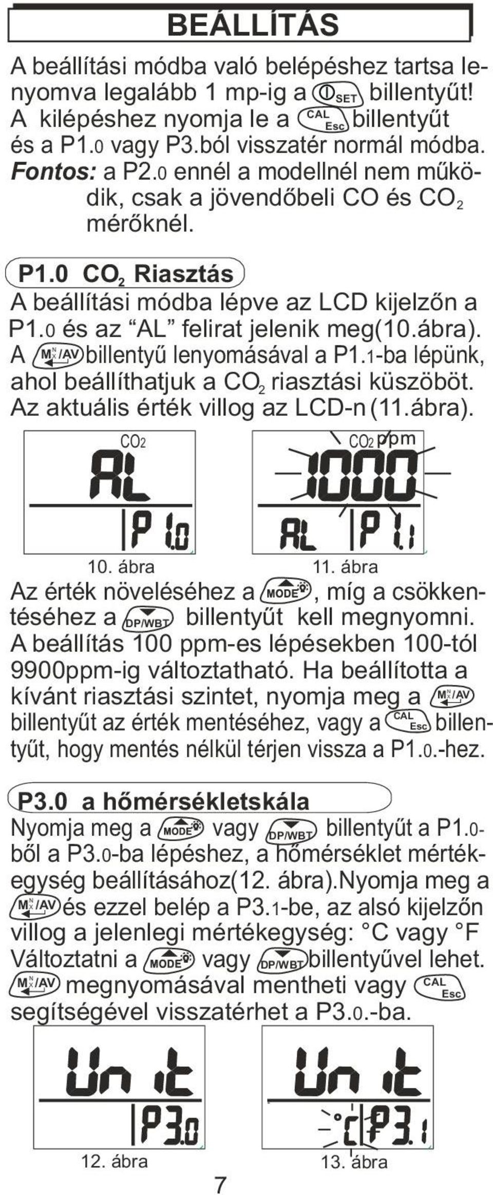 N A M X /AV billentyû lenyomásával a P1.1-ba lépünk, ahol beállíthatjuk a C 2 riasztási küszöböt. Az aktuális érték villog az LCD-n(11. ábra). C2 C2 10. ábra 11.