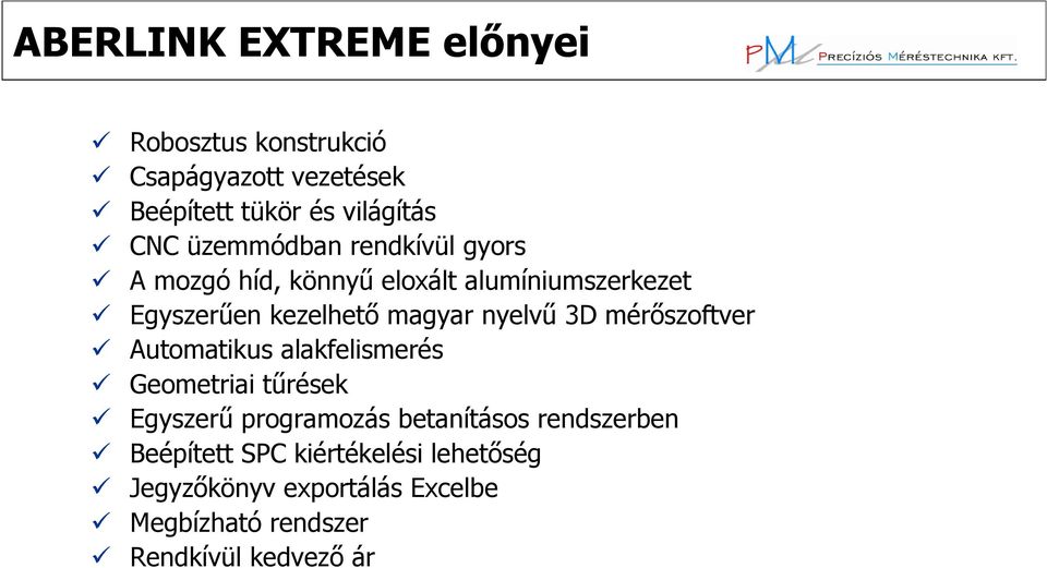 nyelvő 3D mérıszoftver Automatikus alakfelismerés Geometriai tőrések Egyszerő programozás betanításos