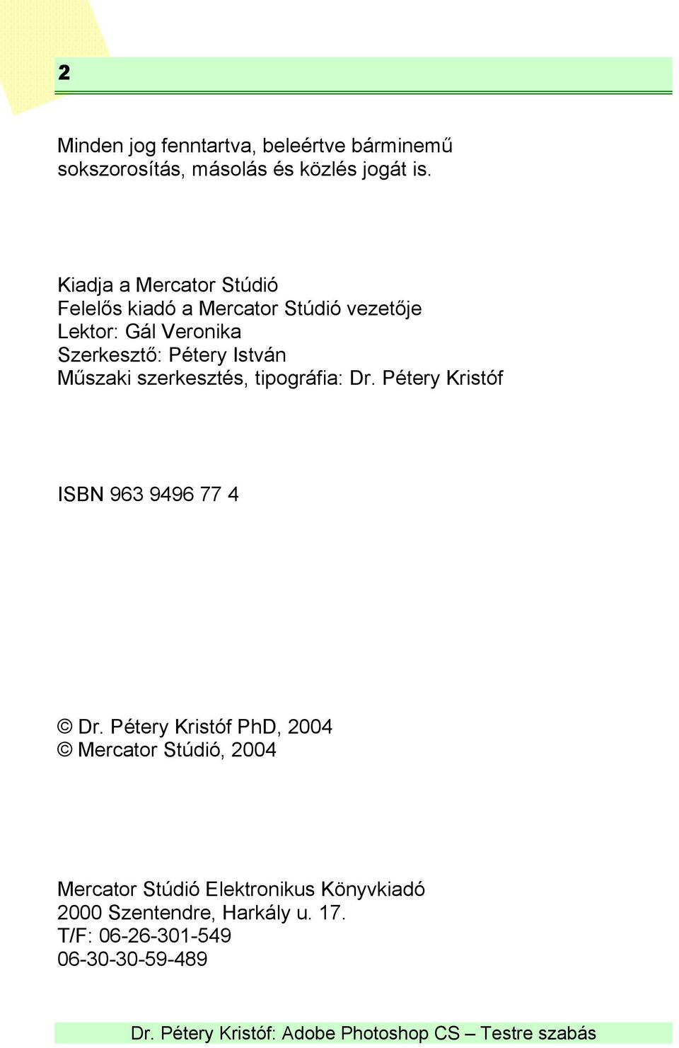 István Műszaki szerkesztés, tipográfia: Dr. Pétery Kristóf ISBN 963 9496 77 4 Dr.