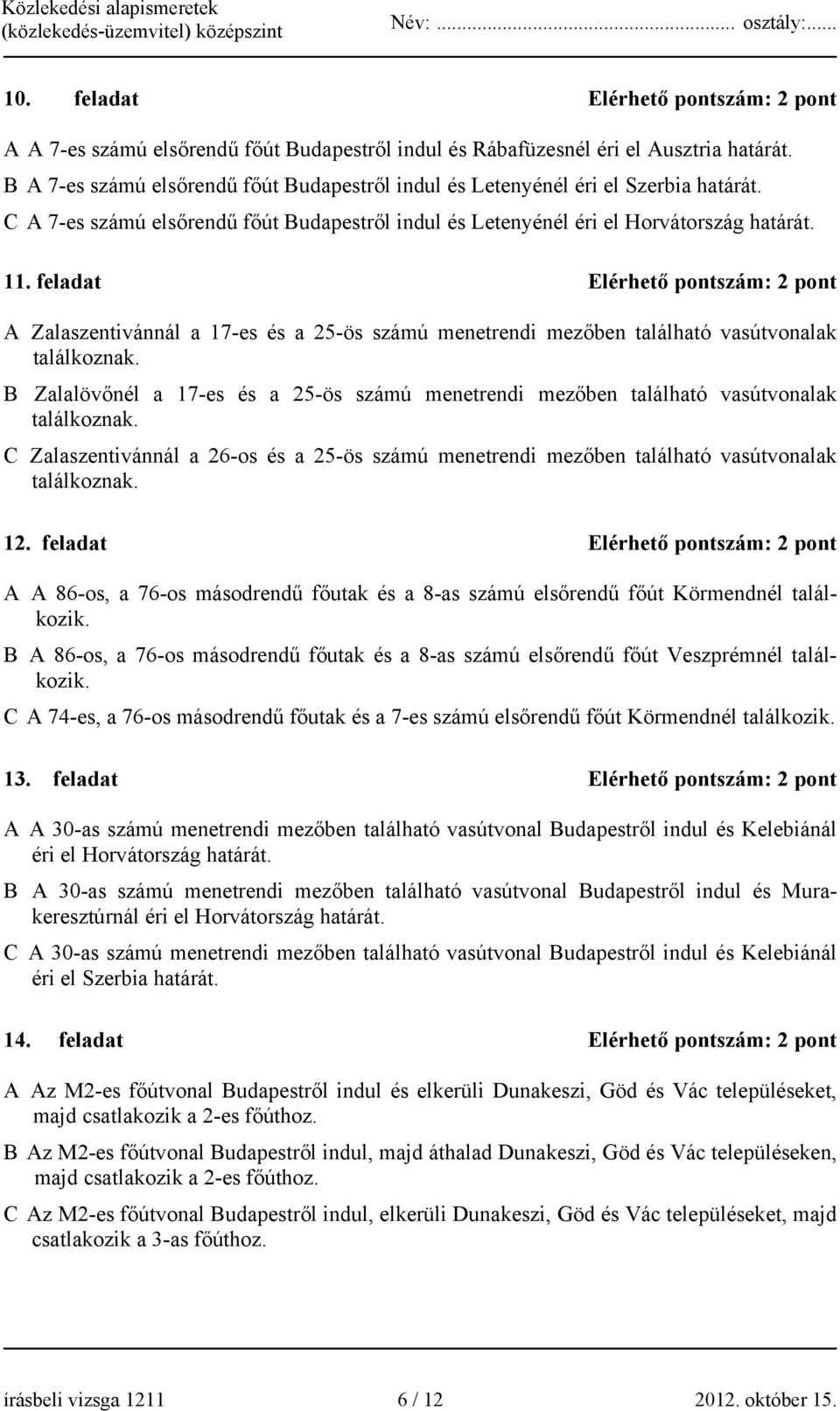 feladat Elérhető pontszám: 2 pont A Zalaszentivánnál a 17-es és a 25-ös számú menetrendi mezőben található vasútvonalak találkoznak.