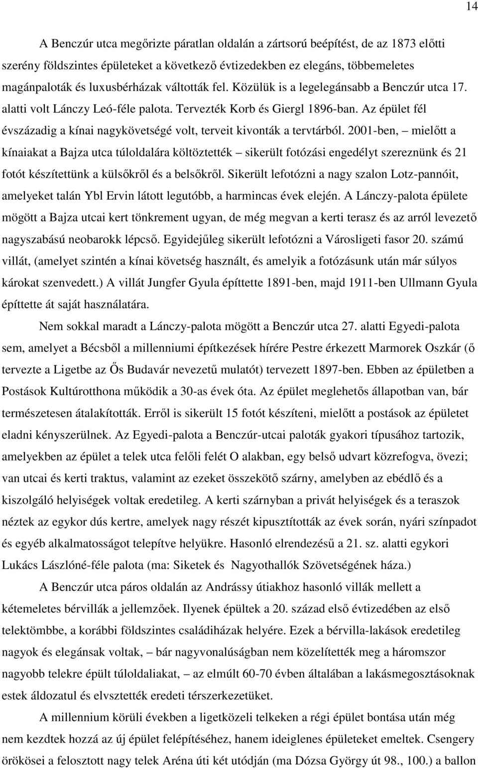 Az épület fél évszázadig a kínai nagykövetségé volt, terveit kivonták a tervtárból.