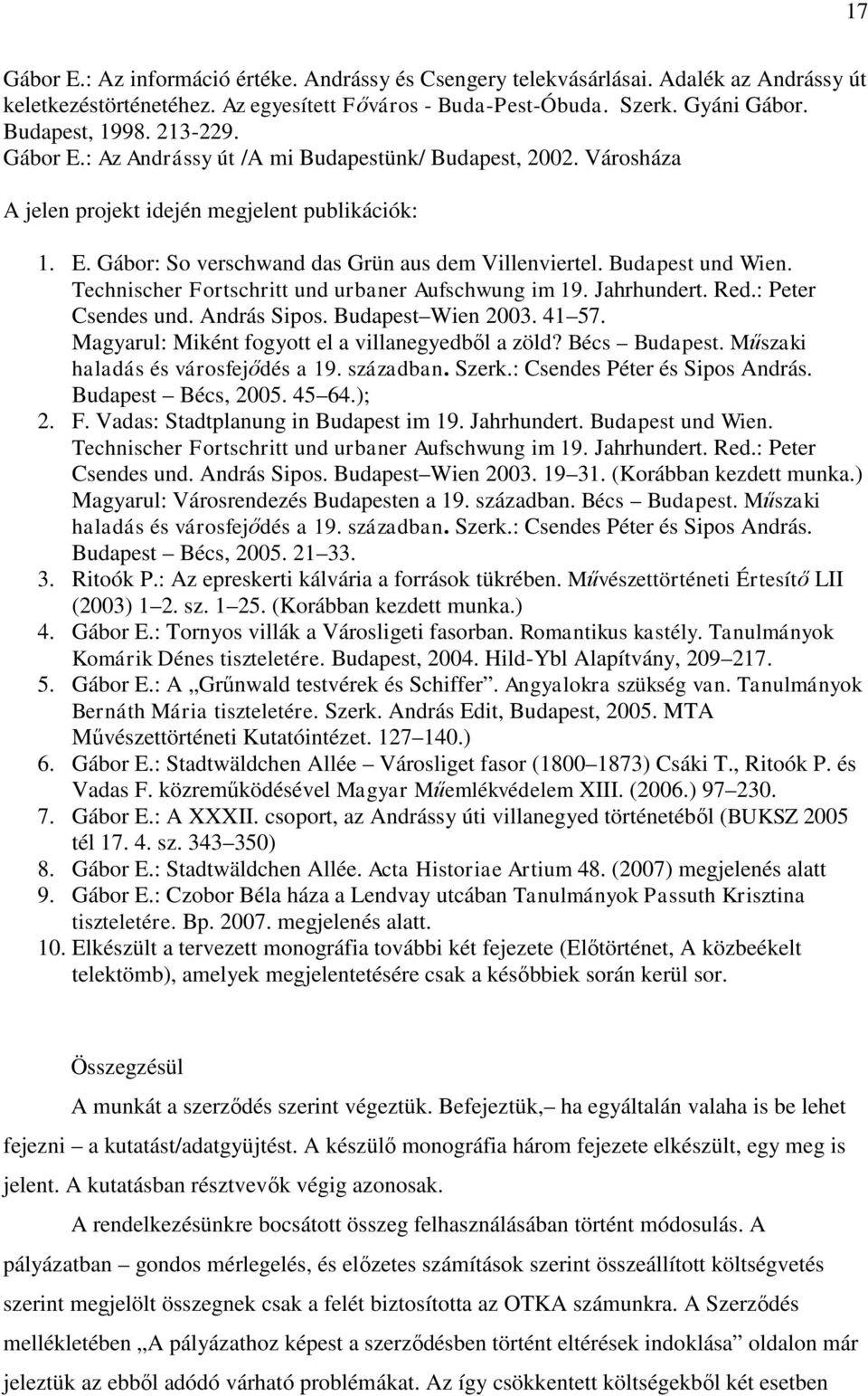 Budapest und Wien. Technischer Fortschritt und urbaner Aufschwung im 19. Jahrhundert. Red.: Peter Csendes und. András Sipos. Budapest Wien 2003. 41 57.