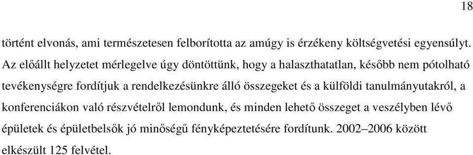 rendelkezésünkre álló összegeket és a külföldi tanulmányutakról, a konferenciákon való részvételről lemondunk, és