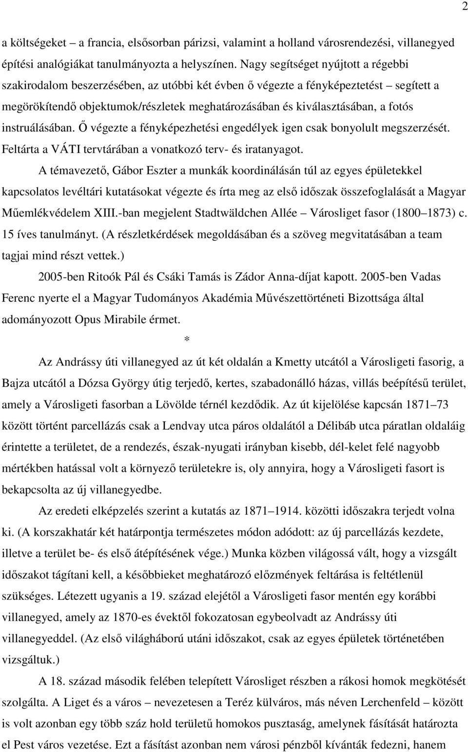 fotós instruálásában. Ő végezte a fényképezhetési engedélyek igen csak bonyolult megszerzését. Feltárta a VÁTI tervtárában a vonatkozó terv- és iratanyagot.