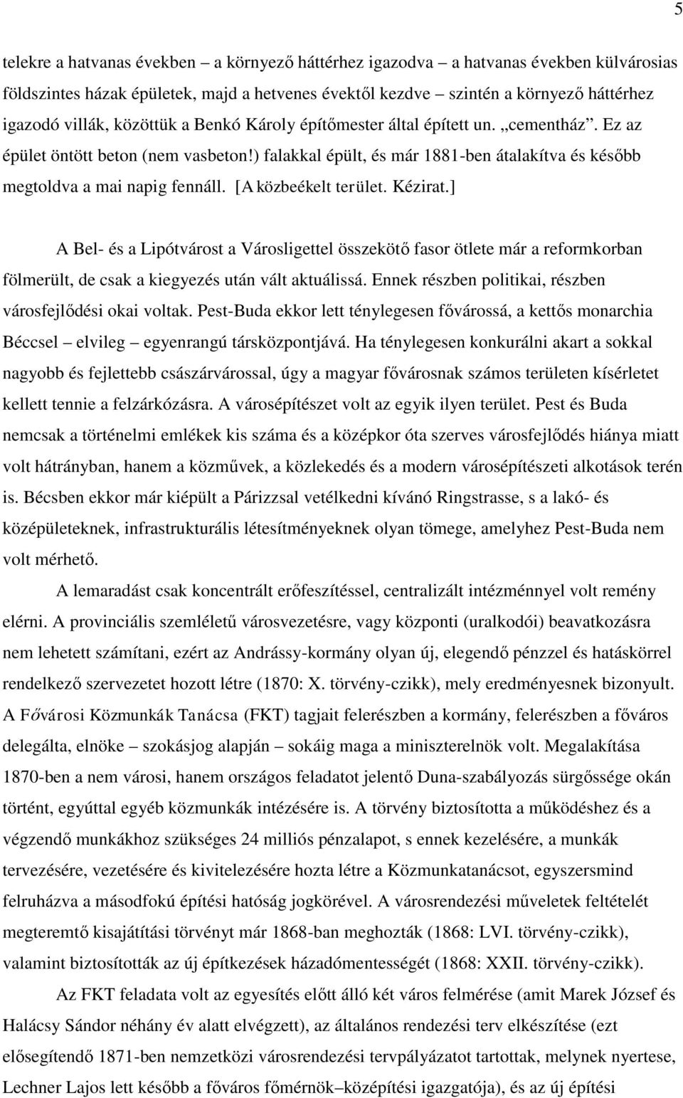 [A közbeékelt terület. Kézirat.] A Bel- és a Lipótvárost a Városligettel összekötő fasor ötlete már a reformkorban fölmerült, de csak a kiegyezés után vált aktuálissá.