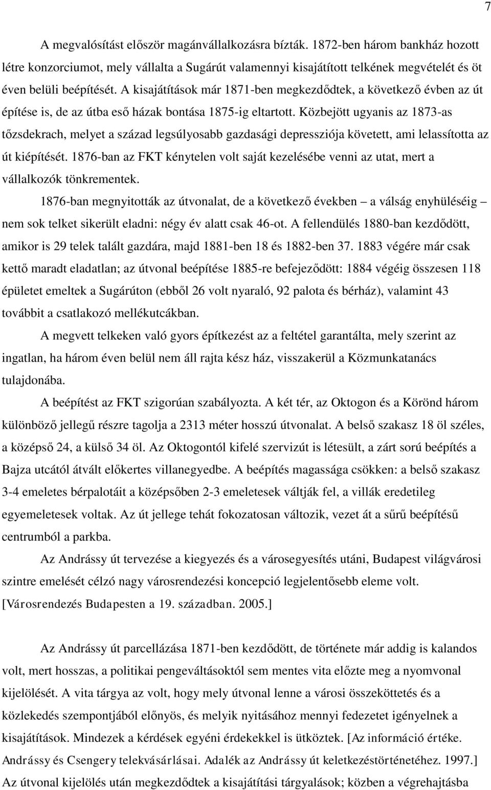 Közbejött ugyanis az 1873-as tőzsdekrach, melyet a század legsúlyosabb gazdasági depressziója követett, ami lelassította az út kiépítését.