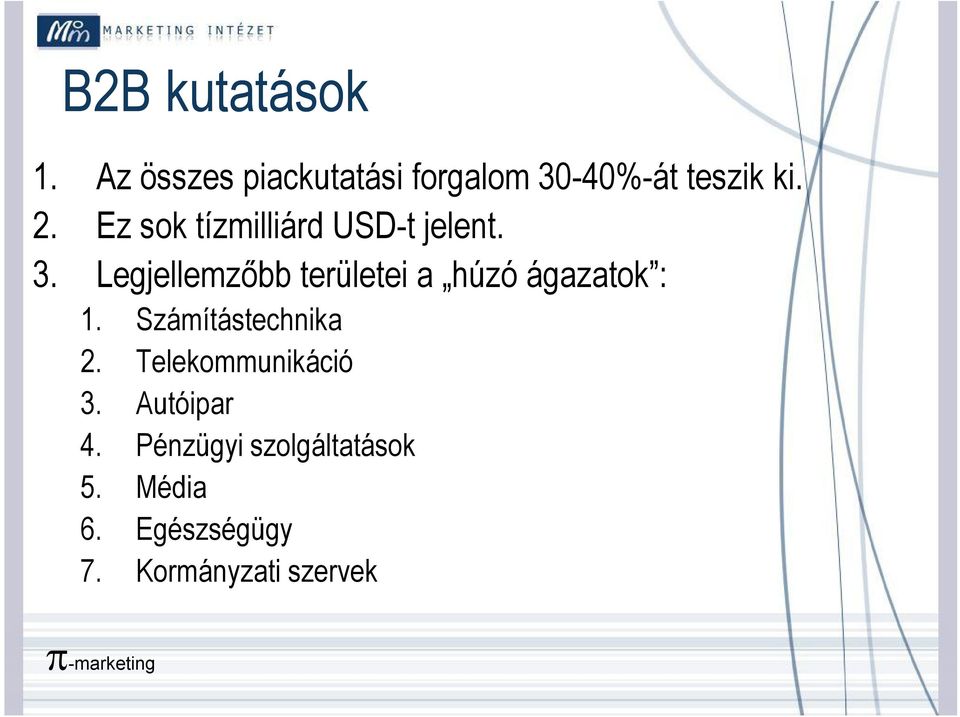 Legjellemzőbb területei a húzó ágazatok : 1. Számítástechnika 2.