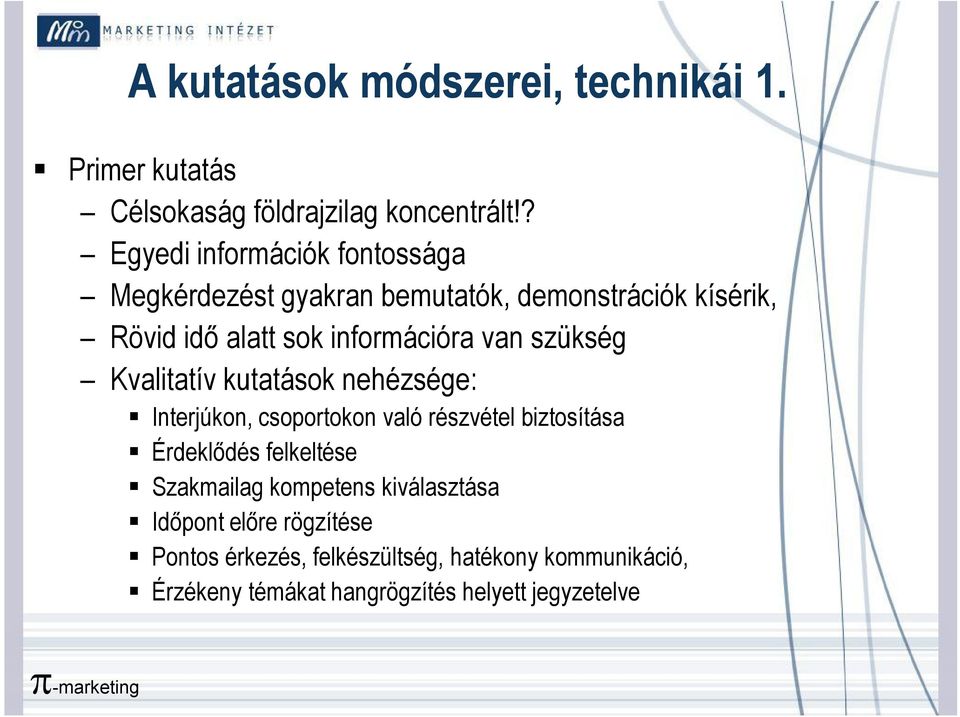 szükség Kvalitatív kutatások nehézsége: Interjúkon, csoportokon való részvétel biztosítása Érdeklődés felkeltése Szakmailag