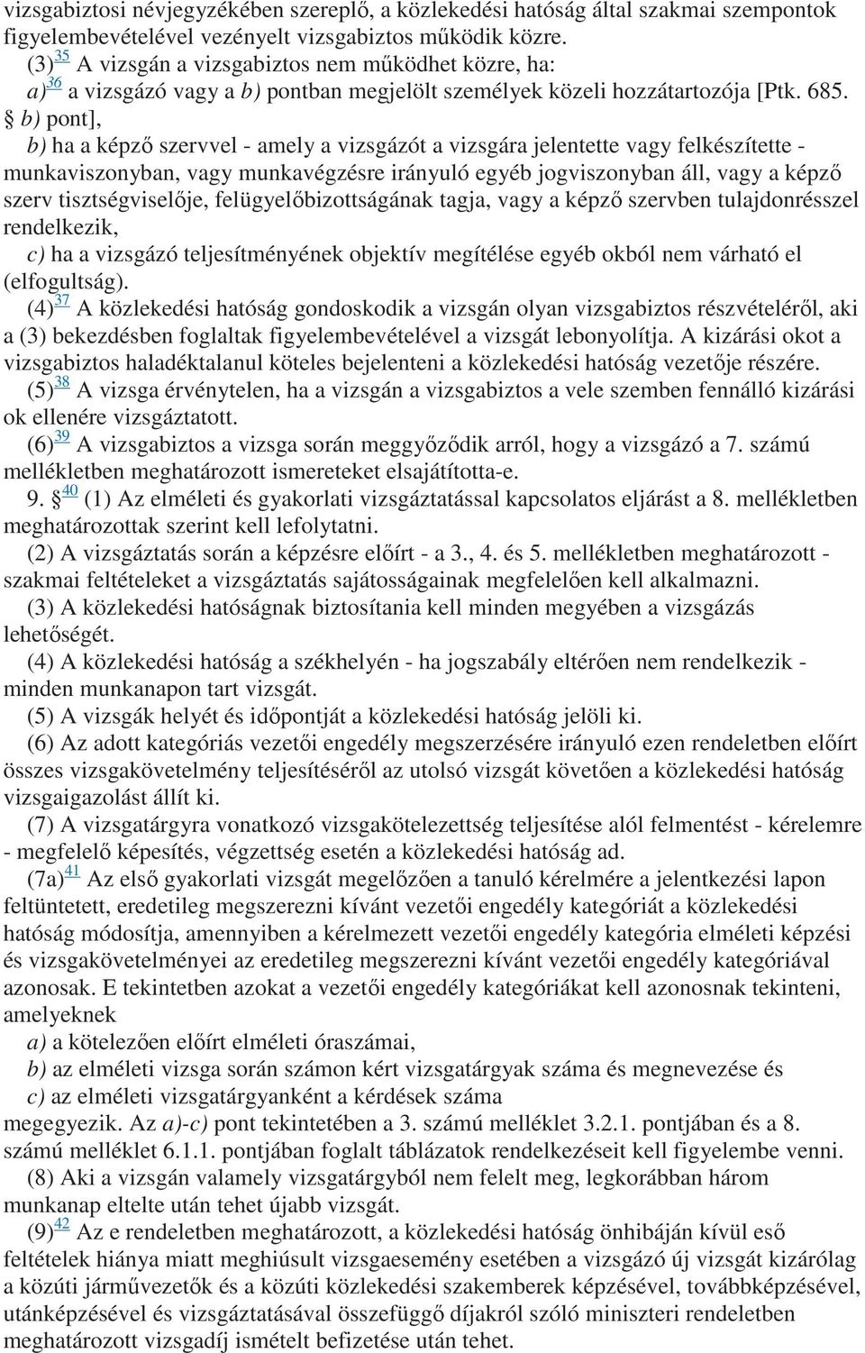 b) pont], b) ha a képzı szervvel - amely a vizsgázót a vizsgára jelentette vagy felkészítette - munkaviszonyban, vagy munkavégzésre irányuló egyéb jogviszonyban áll, vagy a képzı szerv