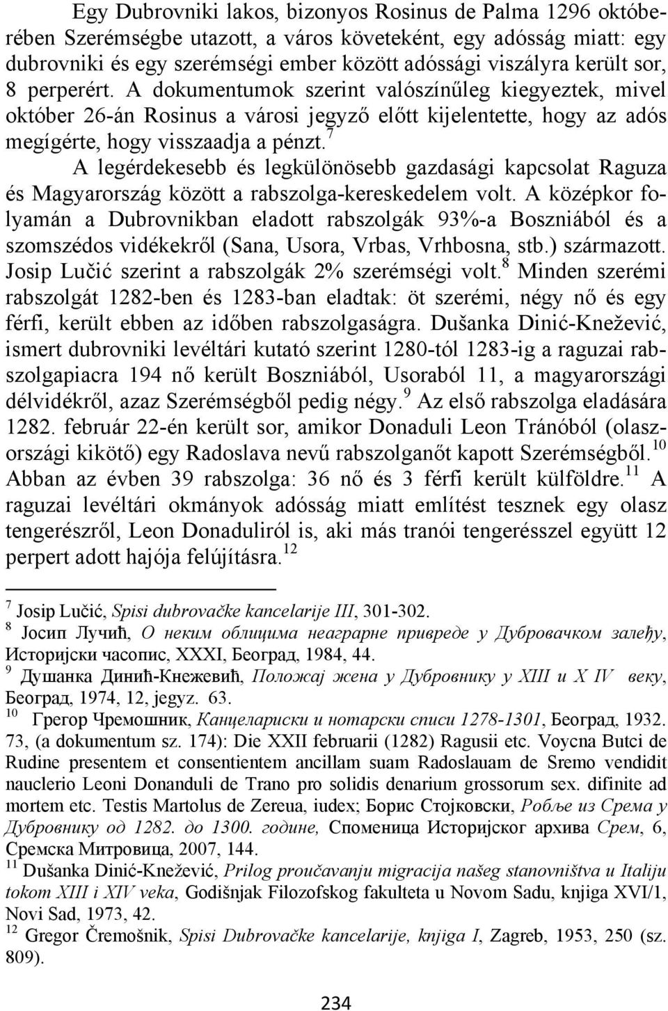 7 A legérdekesebb és legkülönösebb gazdasági kapcsolat Raguza és Magyarország között a rabszolga-kereskedelem volt.