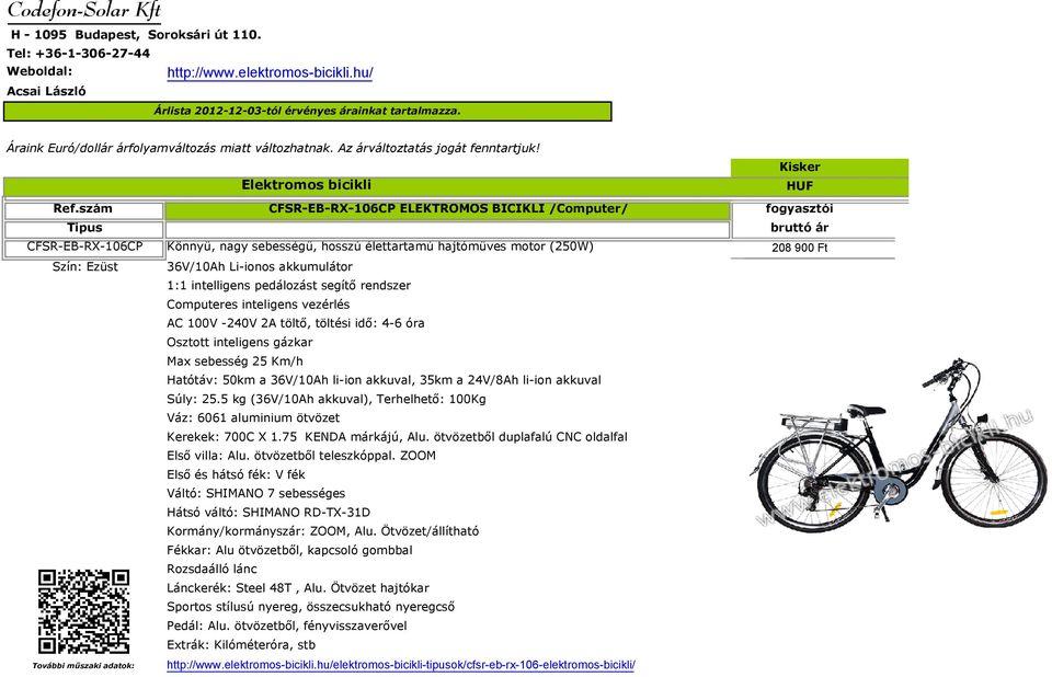 ötvözetből duplafalú CNC oldalfal Első és hátsó fék: V fék Hátsó váltó: SHIMANO RD-TX-31D Sportos stílusú