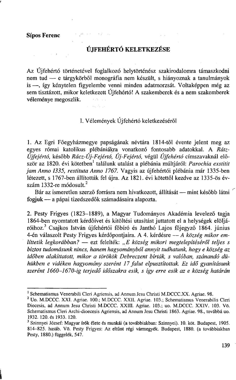 Vélemények Újfehértó keletkezéséről 1. Az Egri Főegyházmegye papságának névtára 1814-től évente jelent meg az egyes római katolikus plébániákra vonatkozó fontosabb adatokkal.