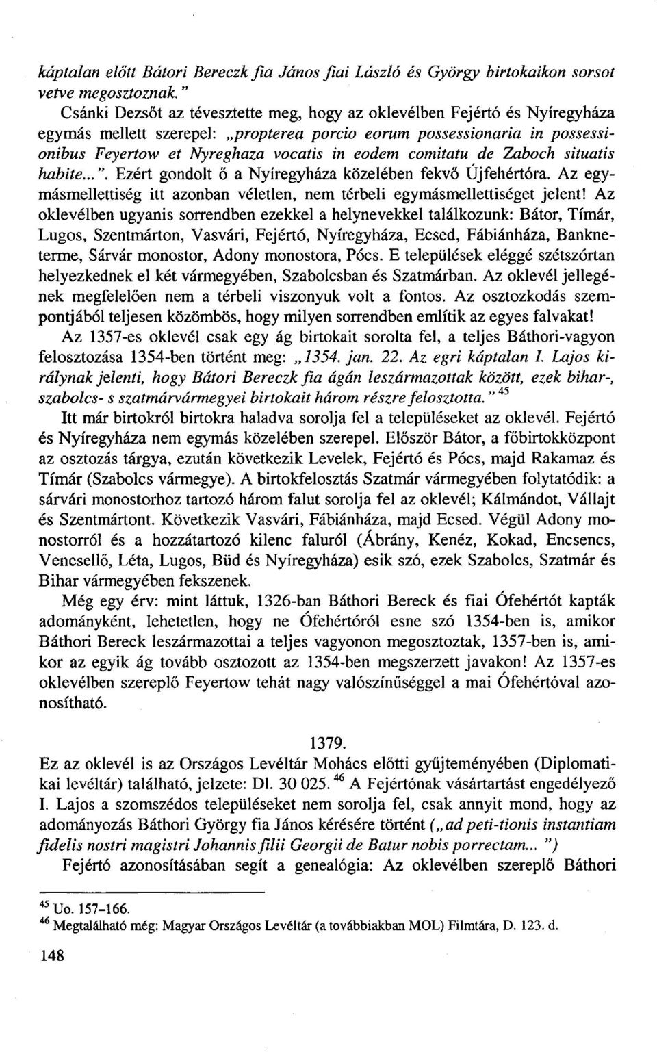 comitatu de Zaboch situatis habite...". Ezért gondolt ő a Nyíregyháza közelében fekvő Újfehértóra. Az egymásmellettiség itt azonban véletlen, nem térbeli egymásmellettiséget jelent!