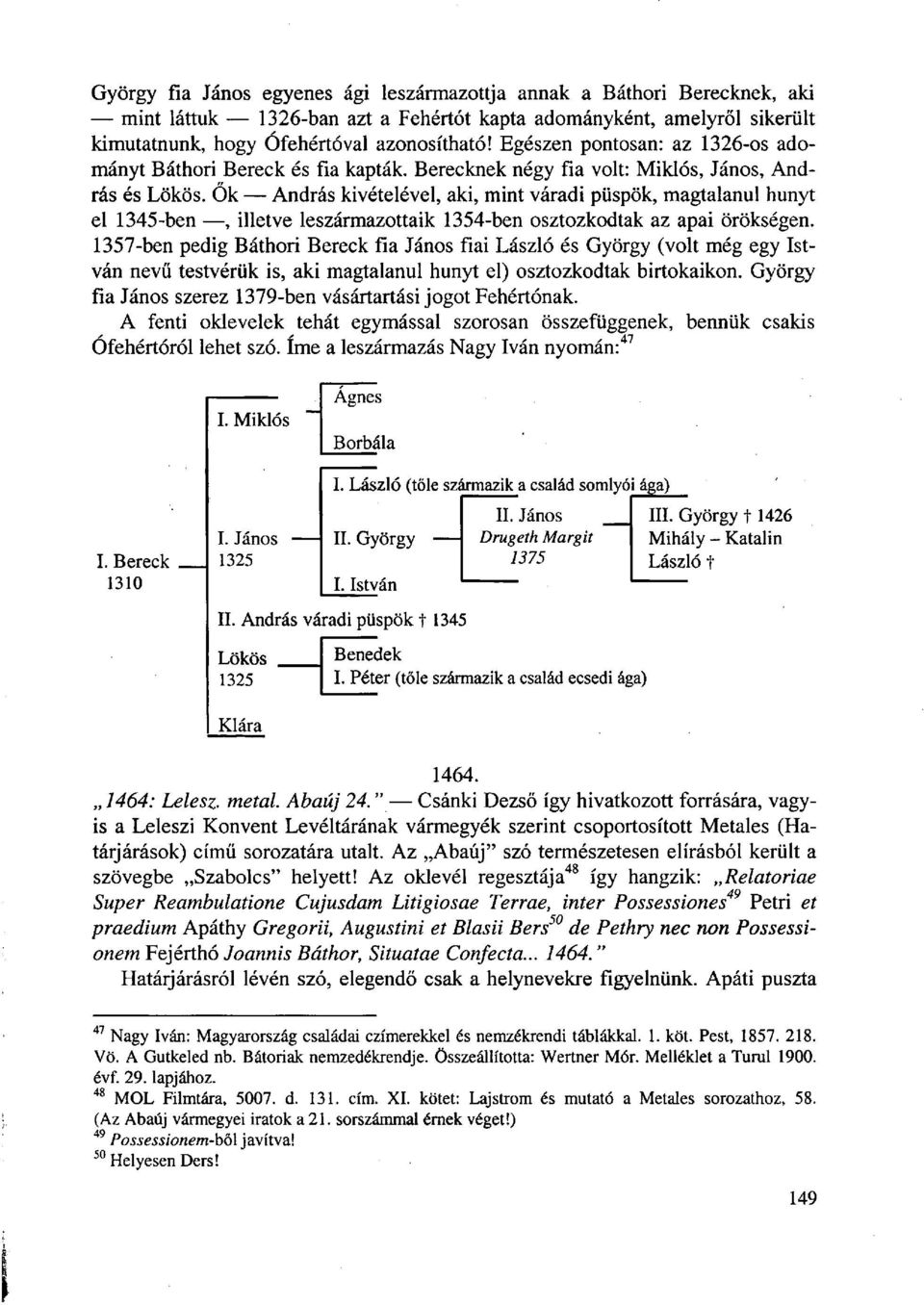 Ők András kivételével, aki, mint váradi püspök, magtalanul hunyt el 1345-ben, illetve leszármazottaik 1354-ben osztozkodtak az apai örökségen.