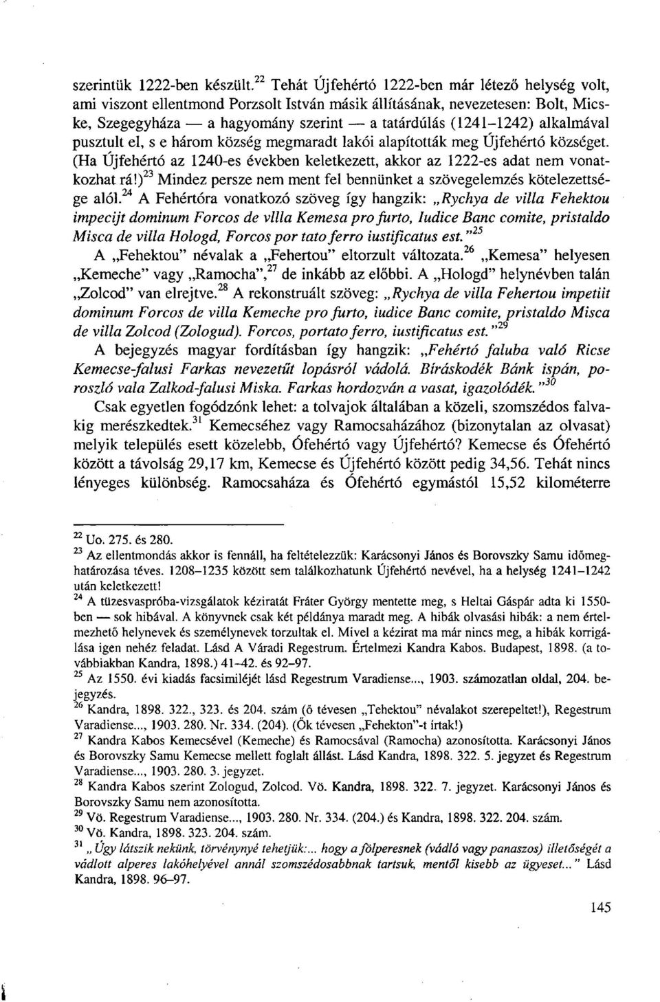 alkalmával pusztult el, s e három község megmaradt lakói alapították meg Újfehértó községet. (Ha Újfehértó az 1240-es években keletkezett, akkor az 1222-es adat nem vonatkozhat rá!