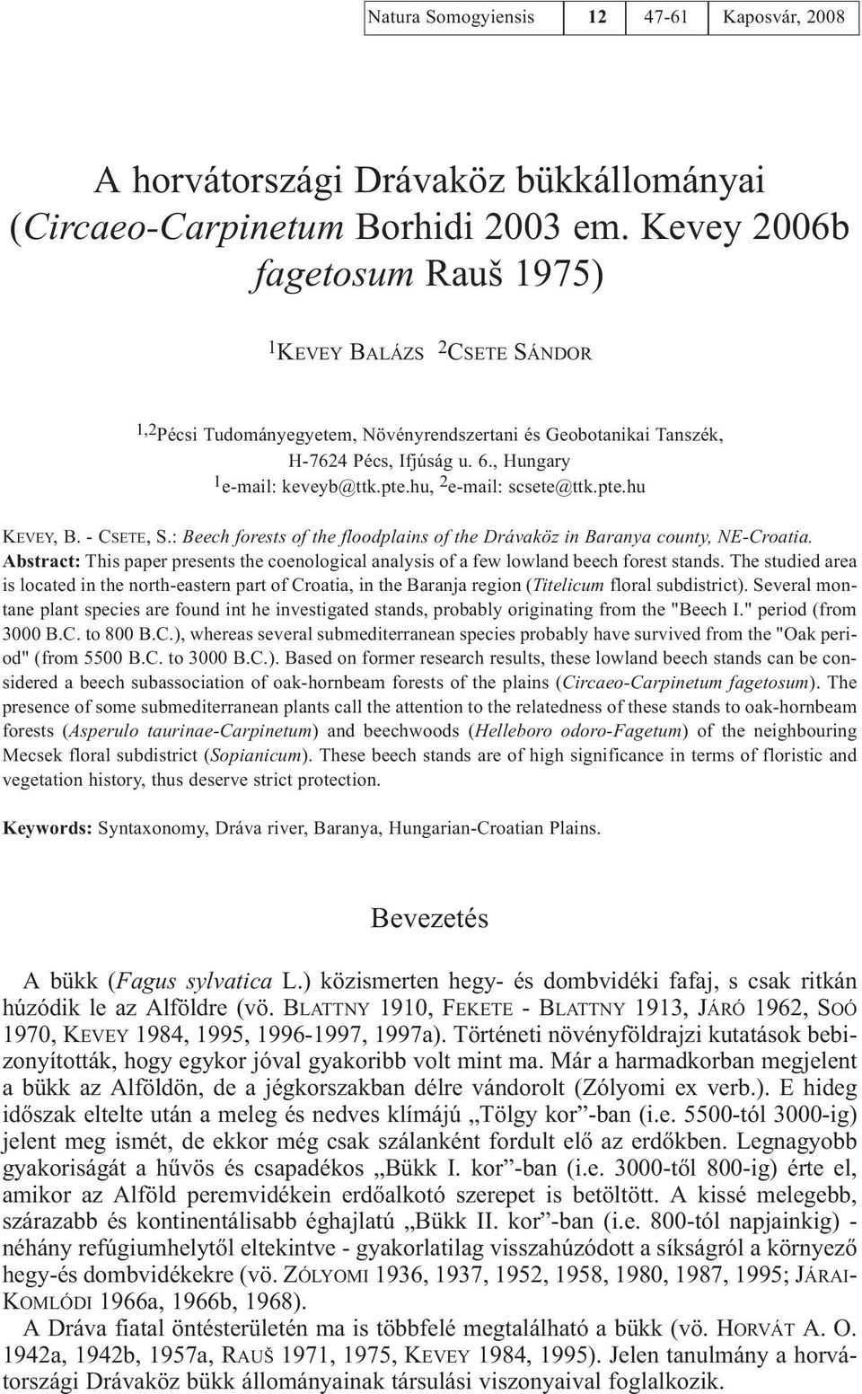 hu, 2 e-mail: scsete@ttk.pte.hu KEVEY, B. - CSETE, S.: Beech forests of the floodplains of the Drávaköz in Baranya county, NE-Croatia.