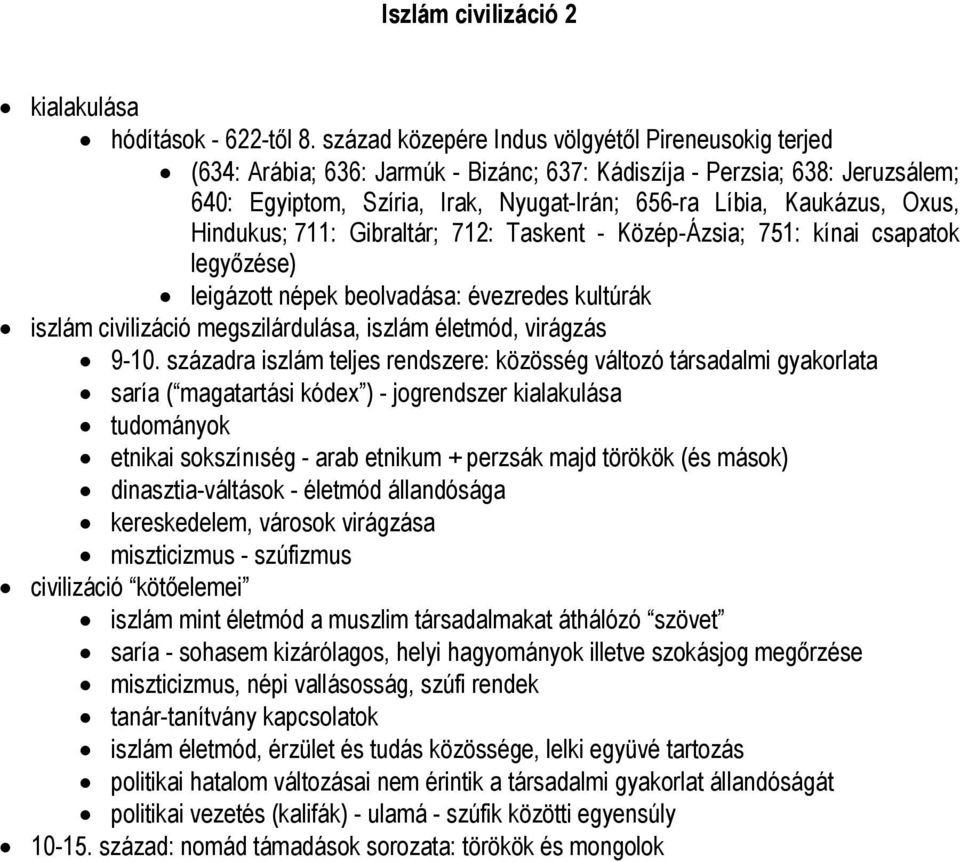 Oxus, Hindukus; 711: Gibraltár; 712: Taskent - Közép-Ázsia; 751: kínai csapatok legyőzése) leigázott népek beolvadása: évezredes kultúrák iszlám civilizáció megszilárdulása, iszlám életmód, virágzás