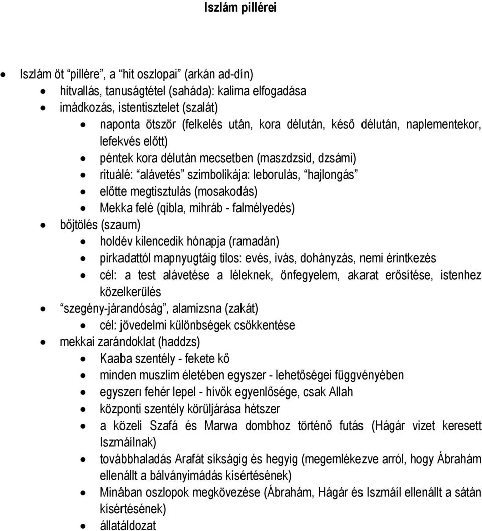 mihráb - falmélyedés) bőjtölés (szaum) holdév kilencedik hónapja (ramadán) pirkadattól mapnyugtáig tilos: evés, ivás, dohányzás, nemi érintkezés cél: a test alávetése a léleknek, önfegyelem, akarat