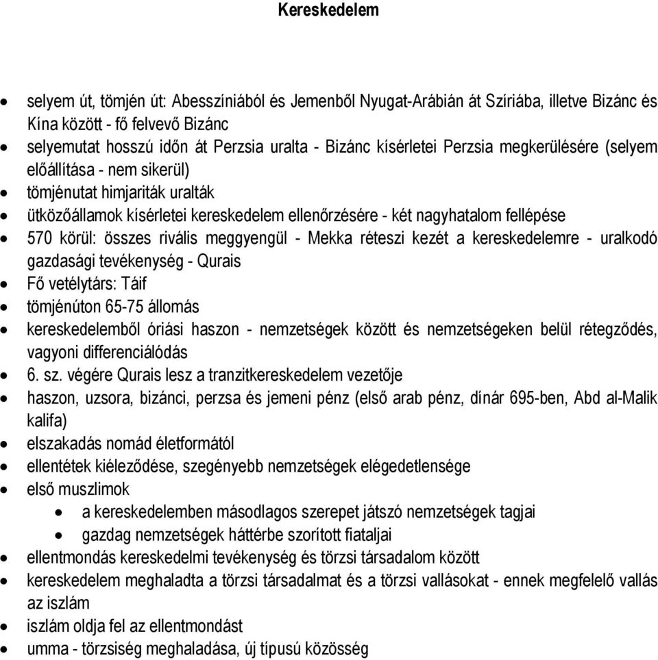 meggyengül - Mekka réteszi kezét a kereskedelemre - uralkodó gazdasági tevékenység - Qurais Fő vetélytárs: Táif tömjénúton 65-75 állomás kereskedelemből óriási haszon - nemzetségek között és