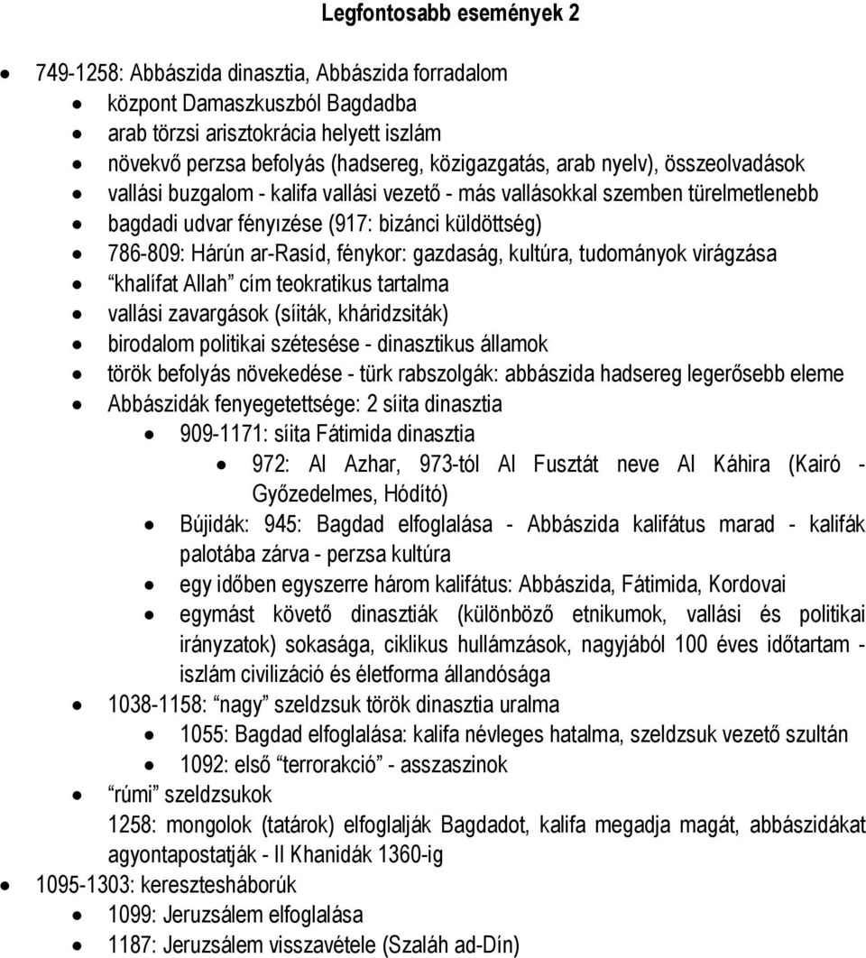 gazdaság, kultúra, tudományok virágzása khalífat Allah cím teokratikus tartalma vallási zavargások (síiták, kháridzsiták) birodalom politikai szétesése - dinasztikus államok török befolyás növekedése