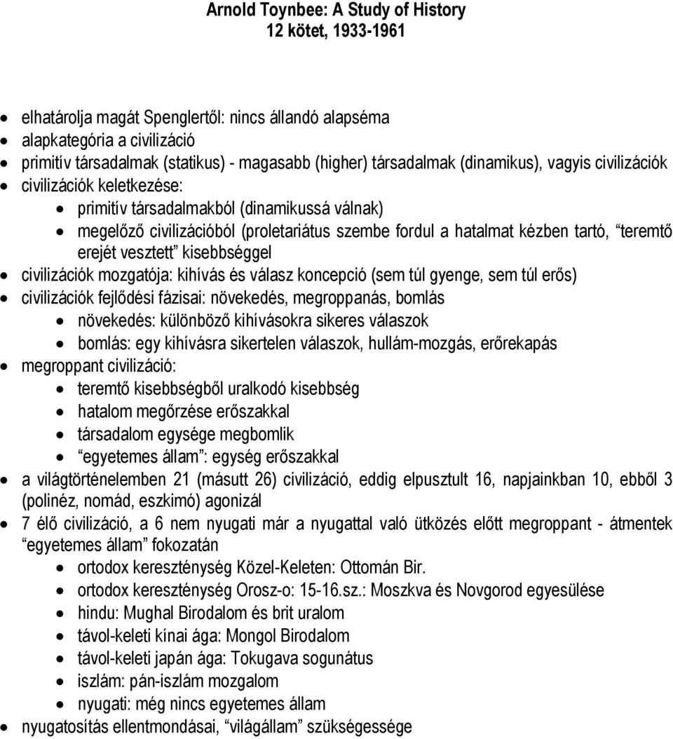 teremtő erejét vesztett kisebbséggel civilizációk mozgatója: kihívás és válasz koncepció (sem túl gyenge, sem túl erős) civilizációk fejlődési fázisai: növekedés, megroppanás, bomlás növekedés: