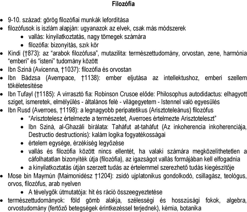 ( 873): az arabok filozófusa, mutazilita: természettudomány, orvostan, zene, harmónia emberi és isteni tudomány között Ibn Sziná (Avicenna, 1037): filozófia és orvostan Ibn Bádzsa (Avempace, 1138):