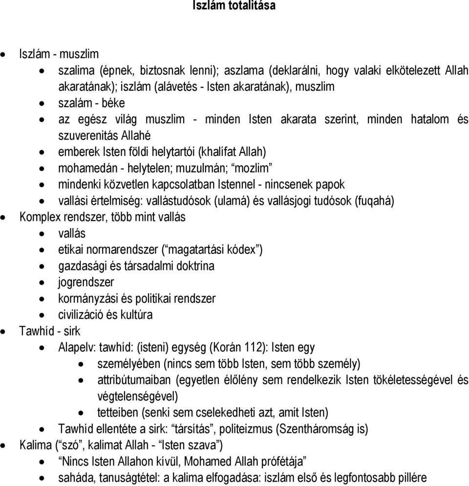 kapcsolatban Istennel - nincsenek papok vallási értelmiség: vallástudósok (ulamá) és vallásjogi tudósok (fuqahá) Komplex rendszer, több mint vallás vallás etikai normarendszer ( magatartási kódex )