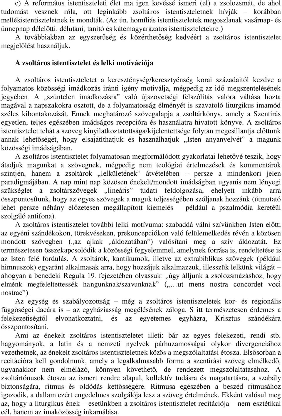 ) A továbbiakban az egyszerűség és közérthetőség kedvéért a zsoltáros istentisztelet megjelölést használjuk.