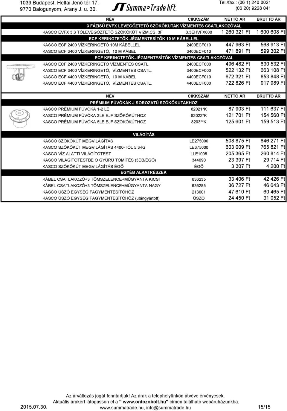 3400ECF010 471 891 Ft 599 302 Ft ECF KERINGTETŐK-JÉGMENTESÍTŐK VÍZMENTES CSATLAKOZÓVAL KASCO ECF 2400 VÍZKERINGETŐ VÍZMENTES CSATL.