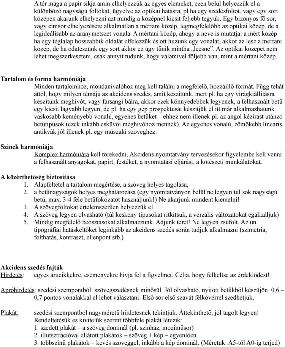 Egy bizonyos fő sor, vagy cimsor elhelyezésére alkalmatlan a mértani közép, legmegfelelőbb az optikai közép, de a legideálisabb az aranymetszet vonala.