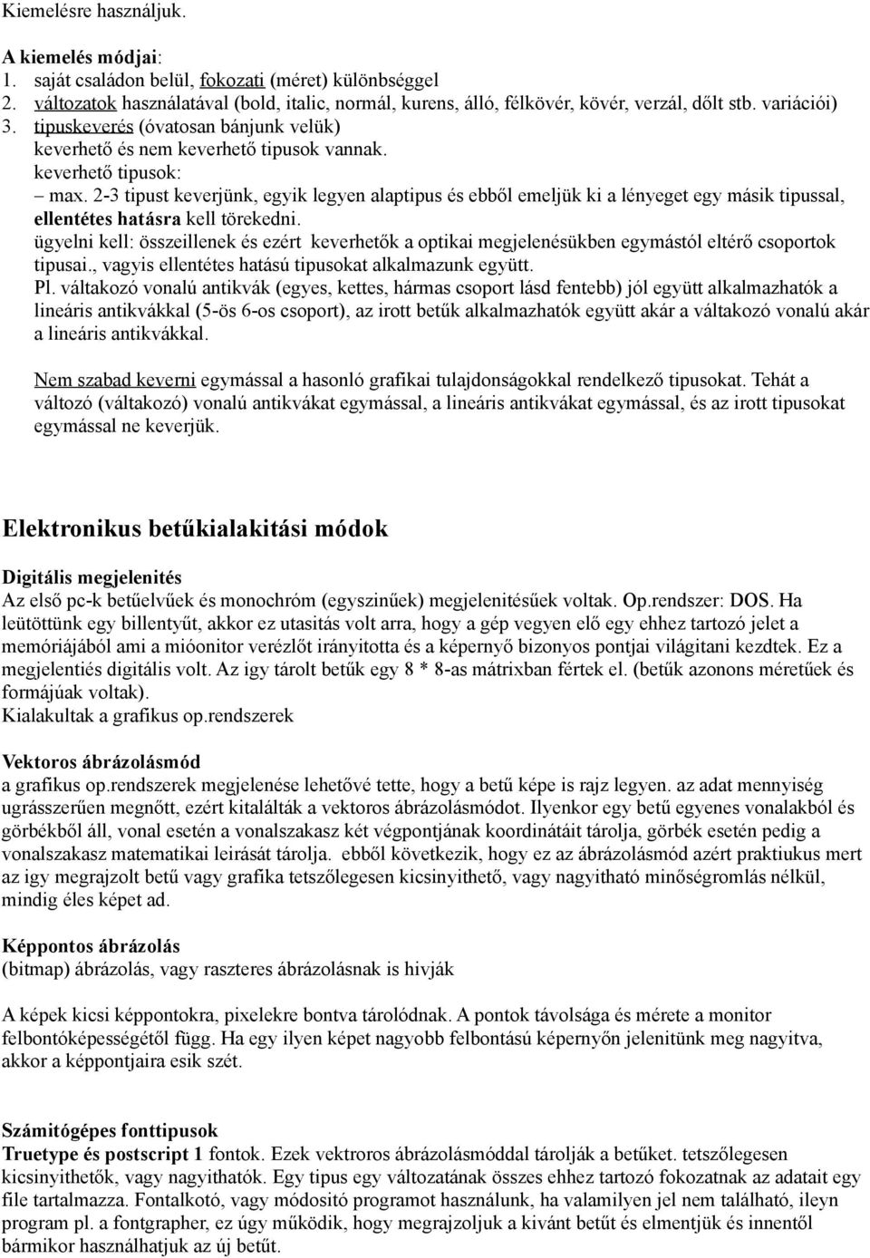 2-3 tipust keverjünk, egyik legyen alaptipus és ebből emeljük ki a lényeget egy másik tipussal, ellentétes hatásra kell törekedni.